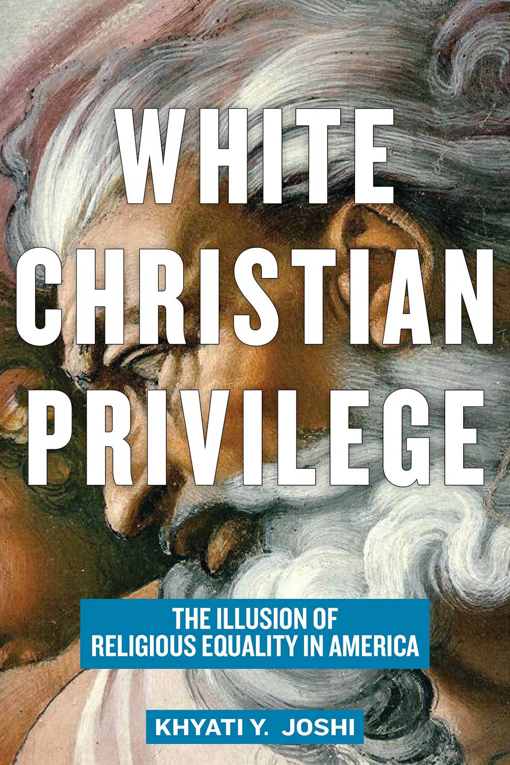 Cover of "White Christian Privilege: The Illusion of Religious Equality in America" - a book by Khyati Joshi